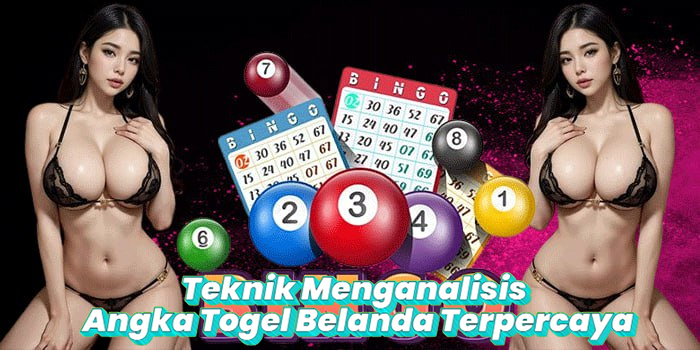 Teknik Menganalisis Angka Togel Belanda Terpercaya