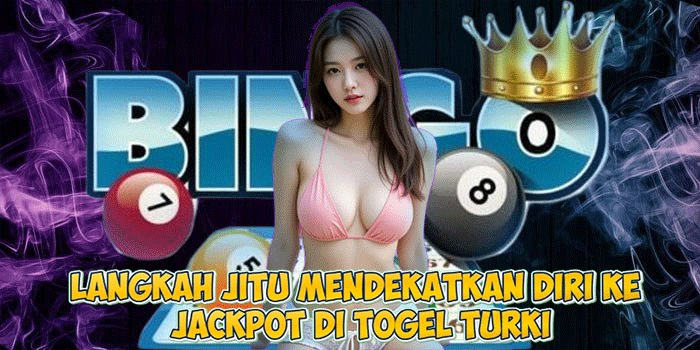 Langkah Jitu Mendekatkan Diri ke Jackpot di Togel Turki