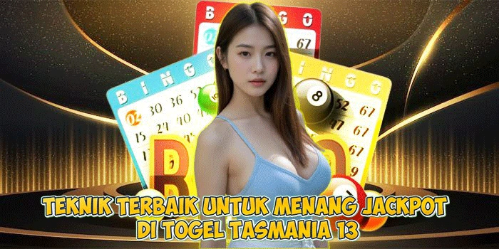 Teknik Terbaik untuk Menang Jackpot di Togel Tasmania 13
