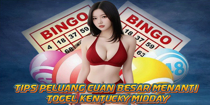 Tips Peluang Cuan Besar Menanti Togel Kentucky Midday 
