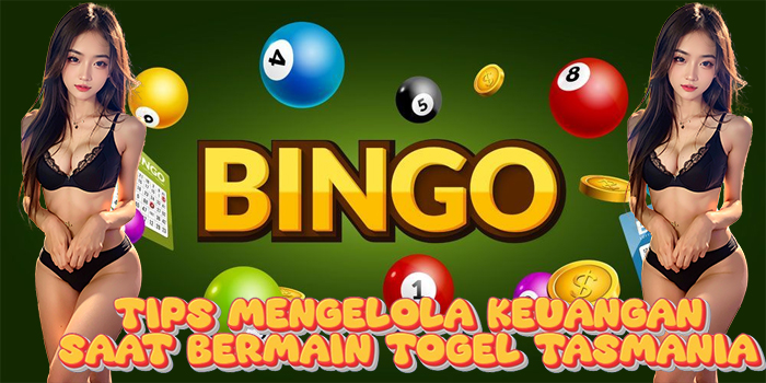 Tips Mengelola Keuangan Saat Bermain Togel Tasmania