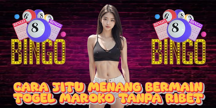 Cara Jitu Menang Bermain Togel Maroko Tanpa Ribet