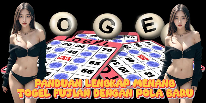 Panduan Lengkap Menang Togel Fujian Dengan Pola Baru