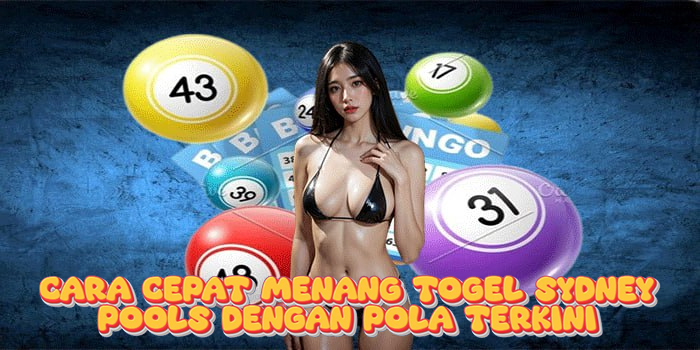 Cara Cepat Menang Togel Sydney Pools dengan Pola Terkini