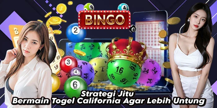 Strategi-Jitu-Bermain-Togel-California-Agar-Lebih-Untung