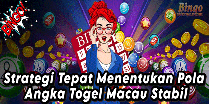 Strategi Tepat Menentukan Pola Angka Togel Macau Stabil