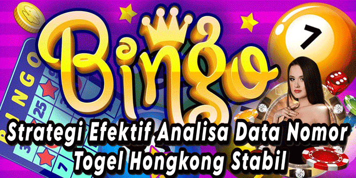 Strategi Efektif Analisa Data Nomor Togel Hongkong Stabil