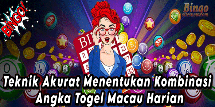 Teknik Akurat Menentukan Kombinasi Angka Togel Macau Harian