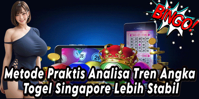 Metode Praktis Analisa Tren Angka Togel Singapore Lebih Stabil