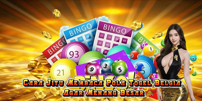 Cara Jitu Membaca Pola Togel Belgia Agar Menang Besar