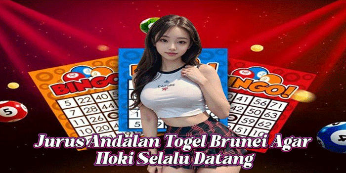 Jurus Andalan Togel Brunei Agar Hoki Selalu Datang