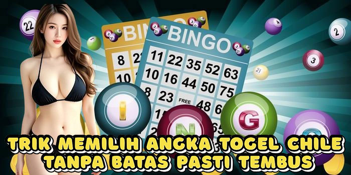 Trik Memilih Angka Togel Chile Tanpa Batas Pasti Tembus